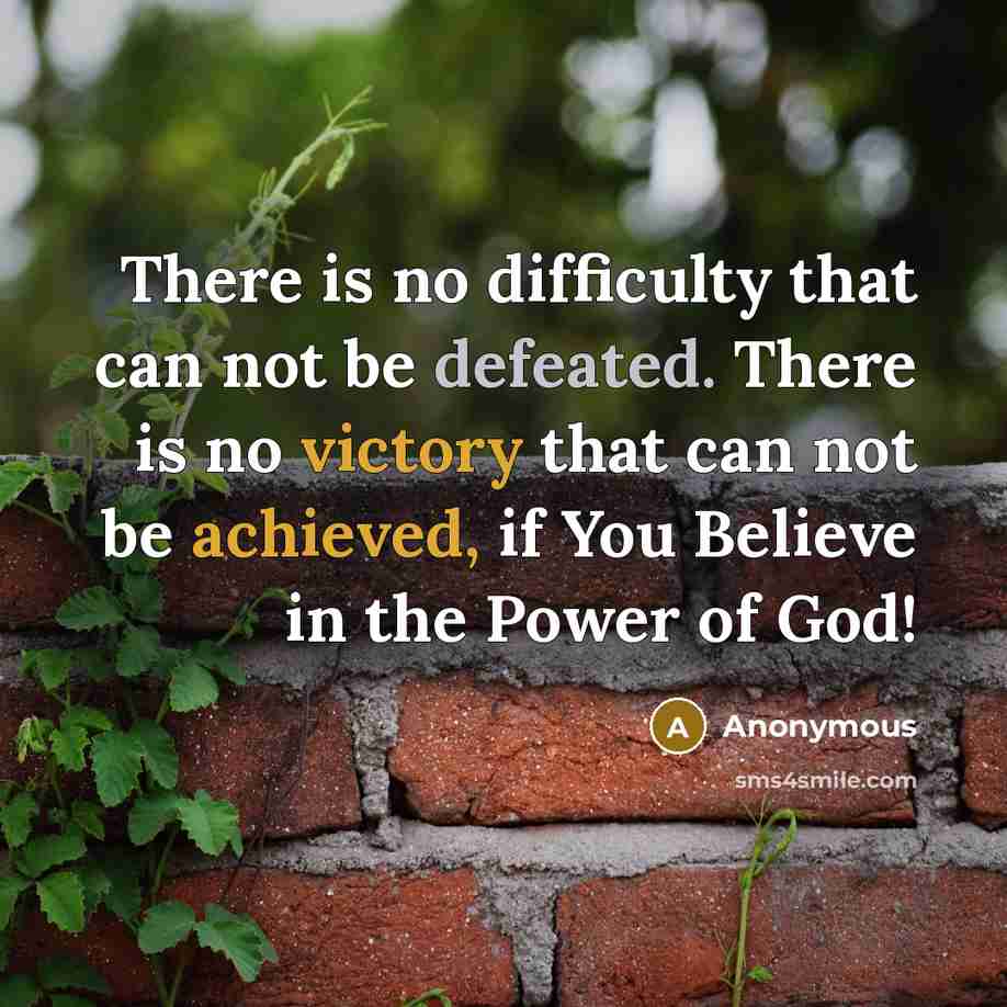 “There is no difficulty that can not be defeated. There is no victory that can not be achieved, if You Believe in the Power of God!” quote by Anonymous