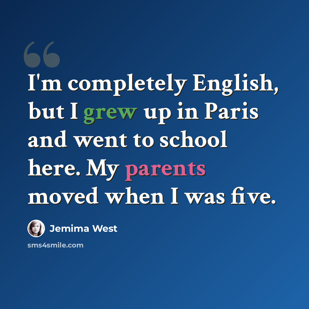 “I'm completely English, but I grew up in Paris and went to school here. My parents moved when I was five.” quote by Jemima West