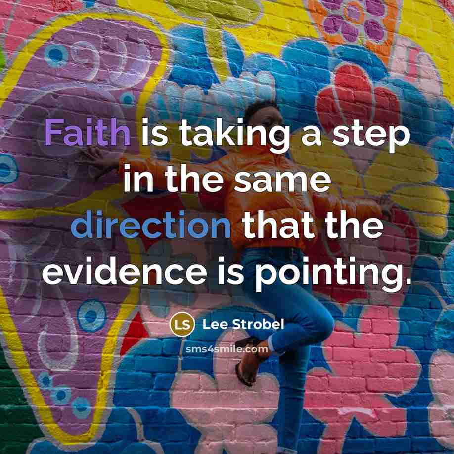 “Faith is taking a step in the same direction that the evidence is pointing.” quote by Lee Strobel