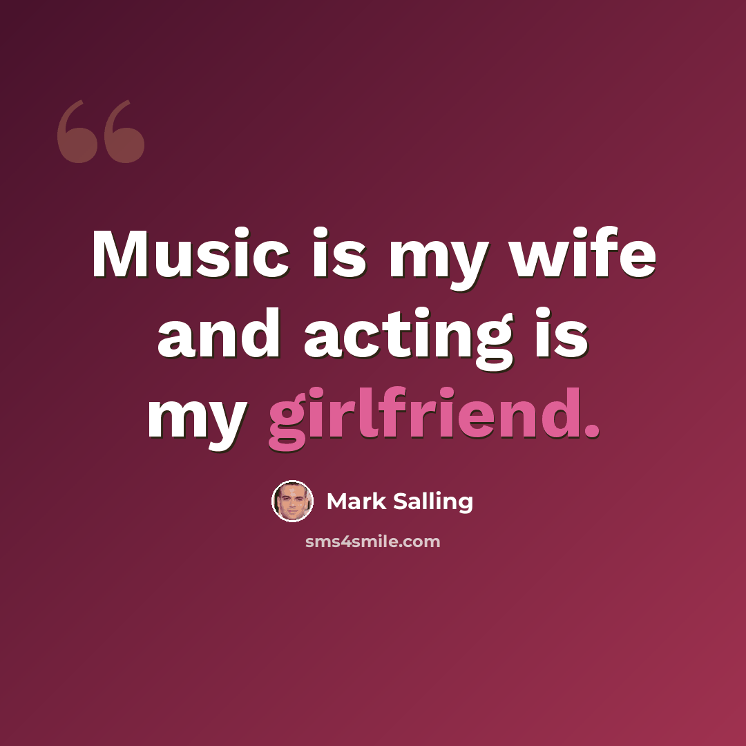 “Music is my wife and acting is my girlfriend.” quote by Mark Salling