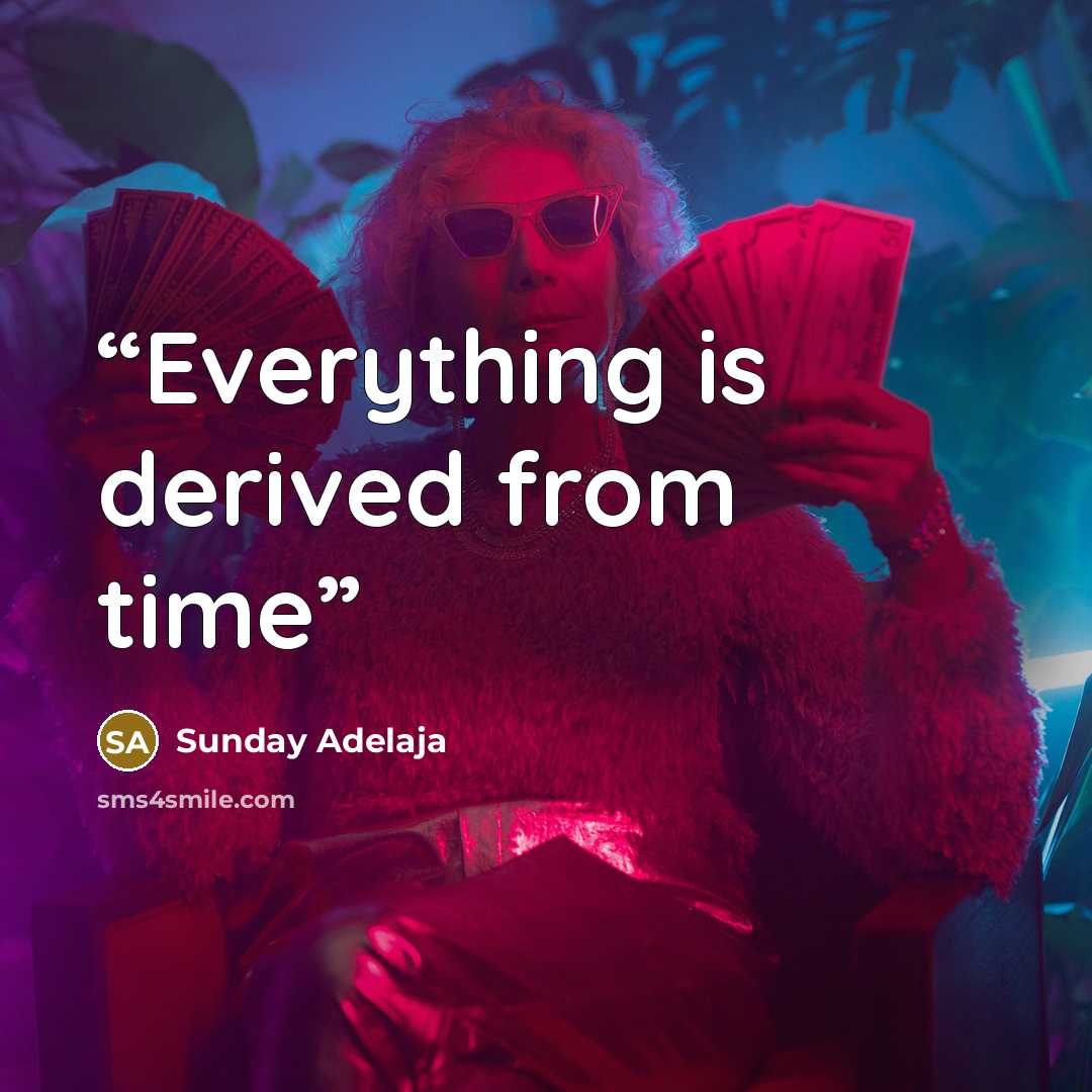 “Everything is derived from time” quote by Sunday Adelaja