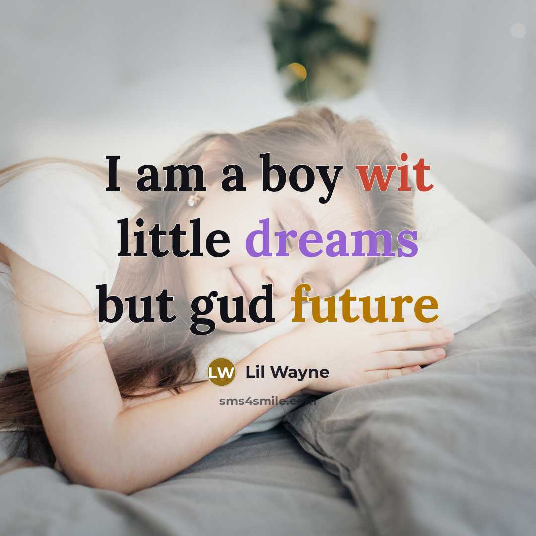 “I am a boy wit little dreams but gud future” quote by Lil Wayne