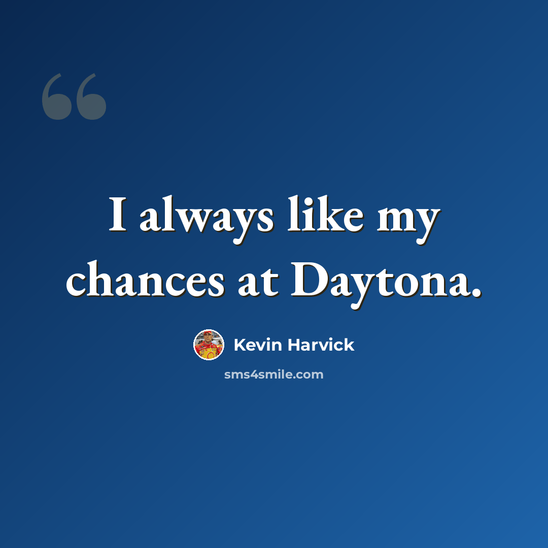 “I always like my chances at Daytona.” quote by Kevin Harvick