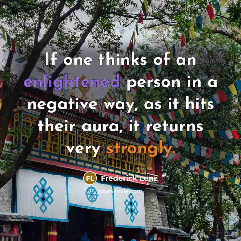 “If one thinks of an enlightened person in a negative way, as it hits their aura, it returns very strongly.” quote by Frederick Lenz