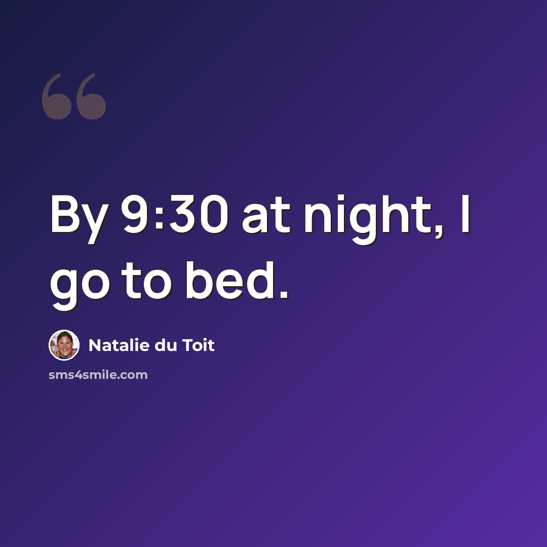 “By 9:30 at night, I go to bed.” quote by Natalie du Toit