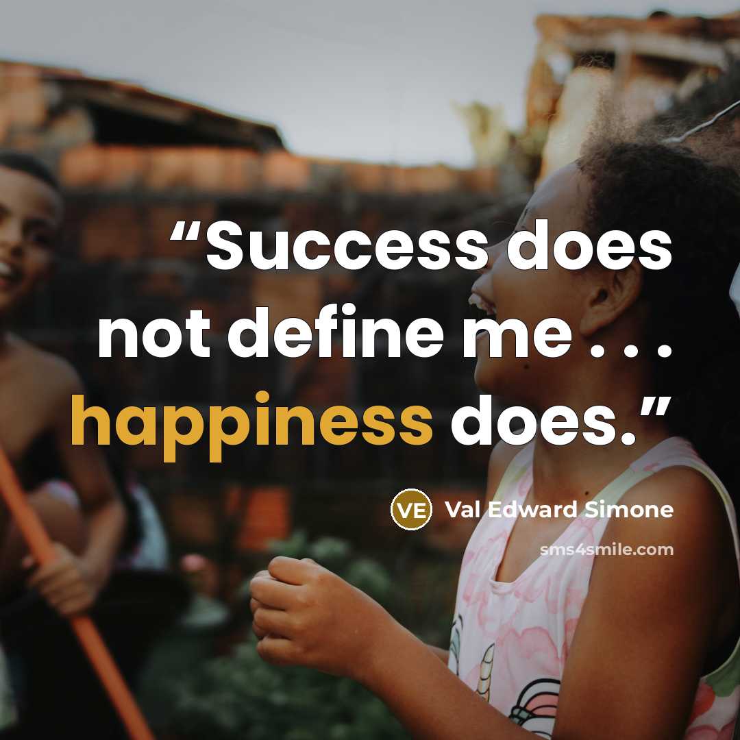 “Success does not define me . . . happiness does.” quote by Val Edward Simone