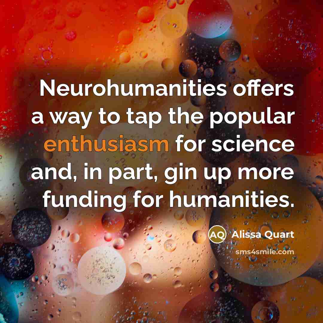 “Neurohumanities offers a way to tap the popular enthusiasm for science and, in part, gin up more funding for humanities.” quote by Alissa Quart