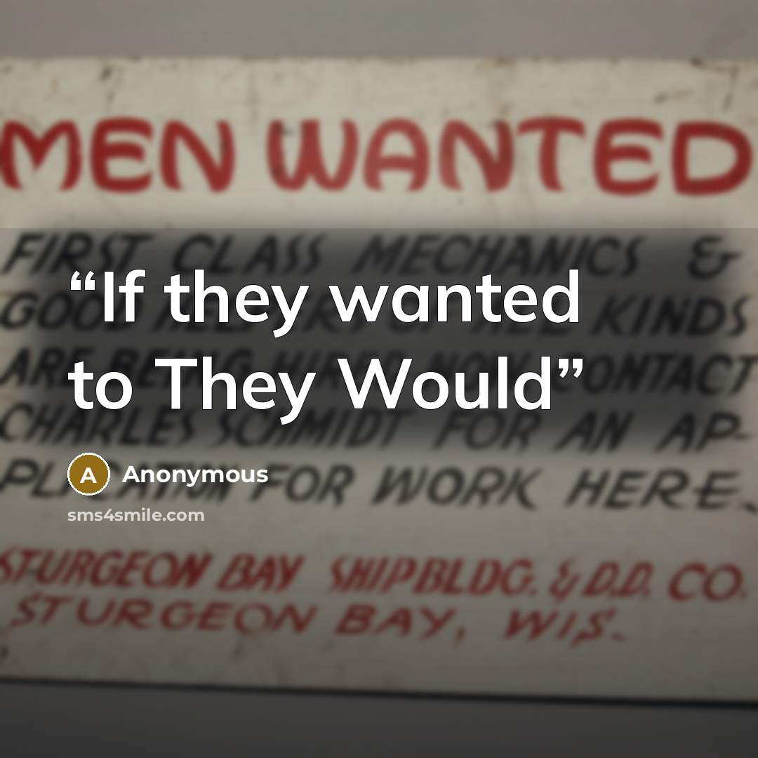 “If they wanted to They Would” quote by Anonymous