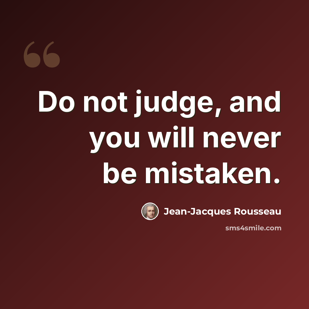 “Do not judge, and you will never be mistaken.” quote by Jean-Jacques Rousseau