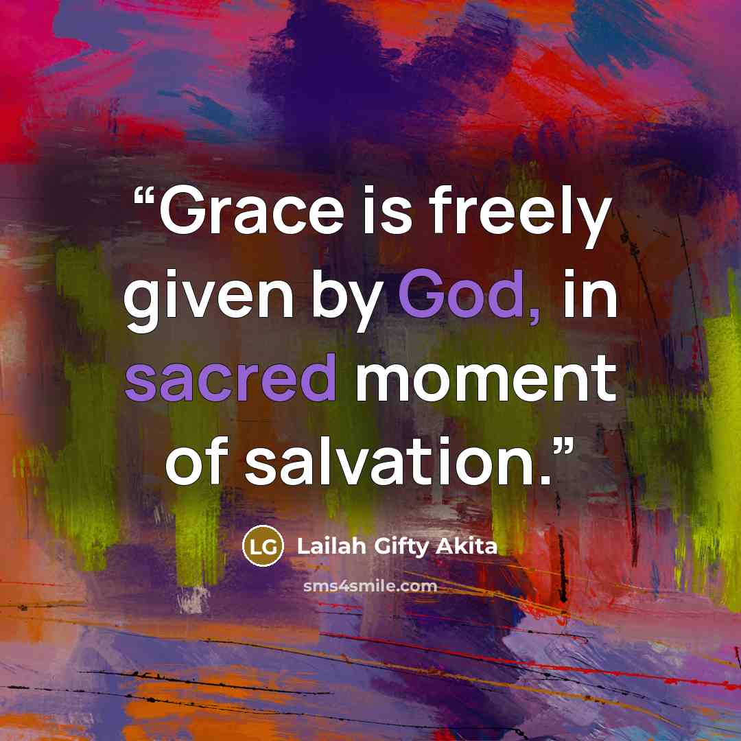 “Grace is freely given by God, in sacred moment of salvation.” quote by Lailah Gifty Akita