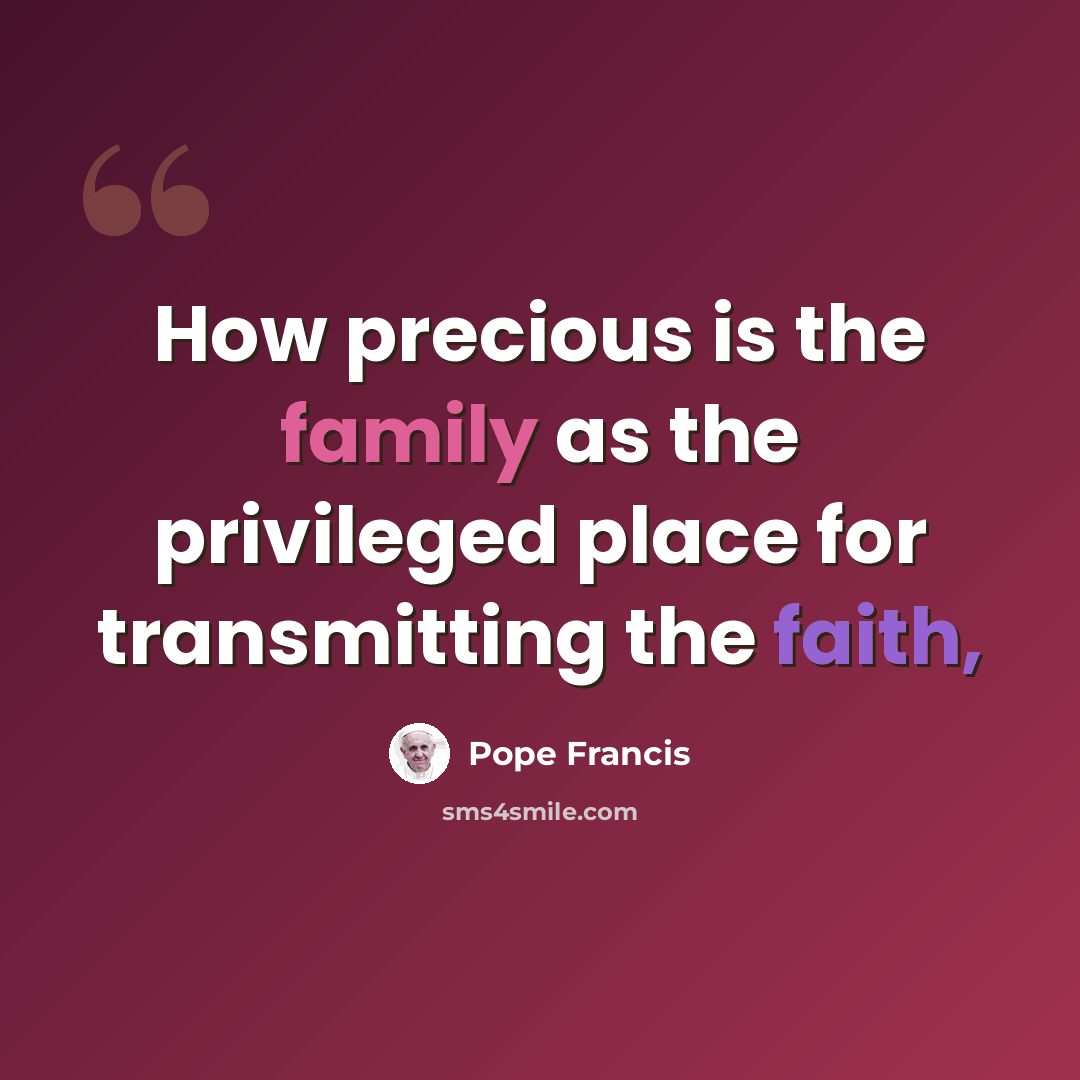 “How precious is the family as the privileged place for transmitting the faith,” quote by Pope Francis
