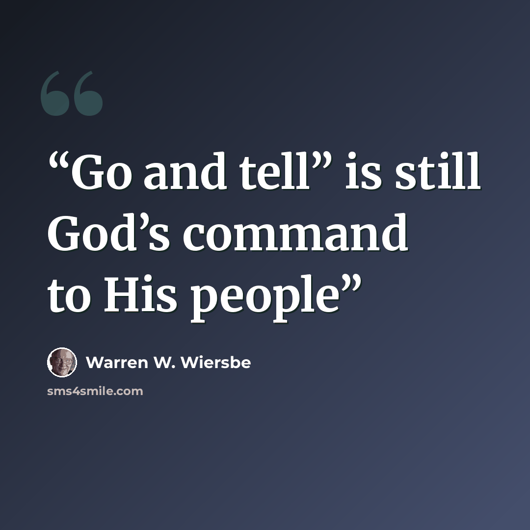 “Go and tell” is still God’s command to His people” quote by Warren W. Wiersbe