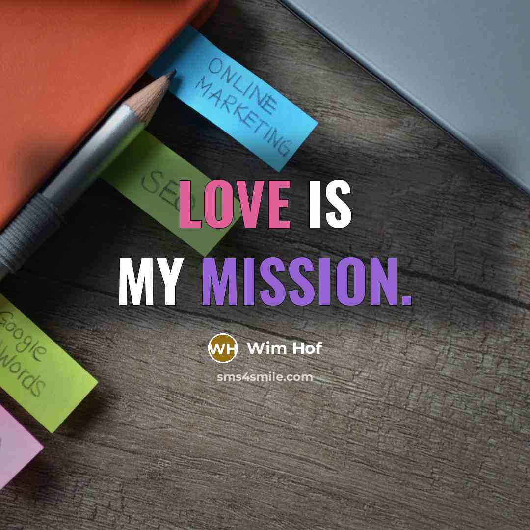 “Love is my mission.” quote by Wim Hof