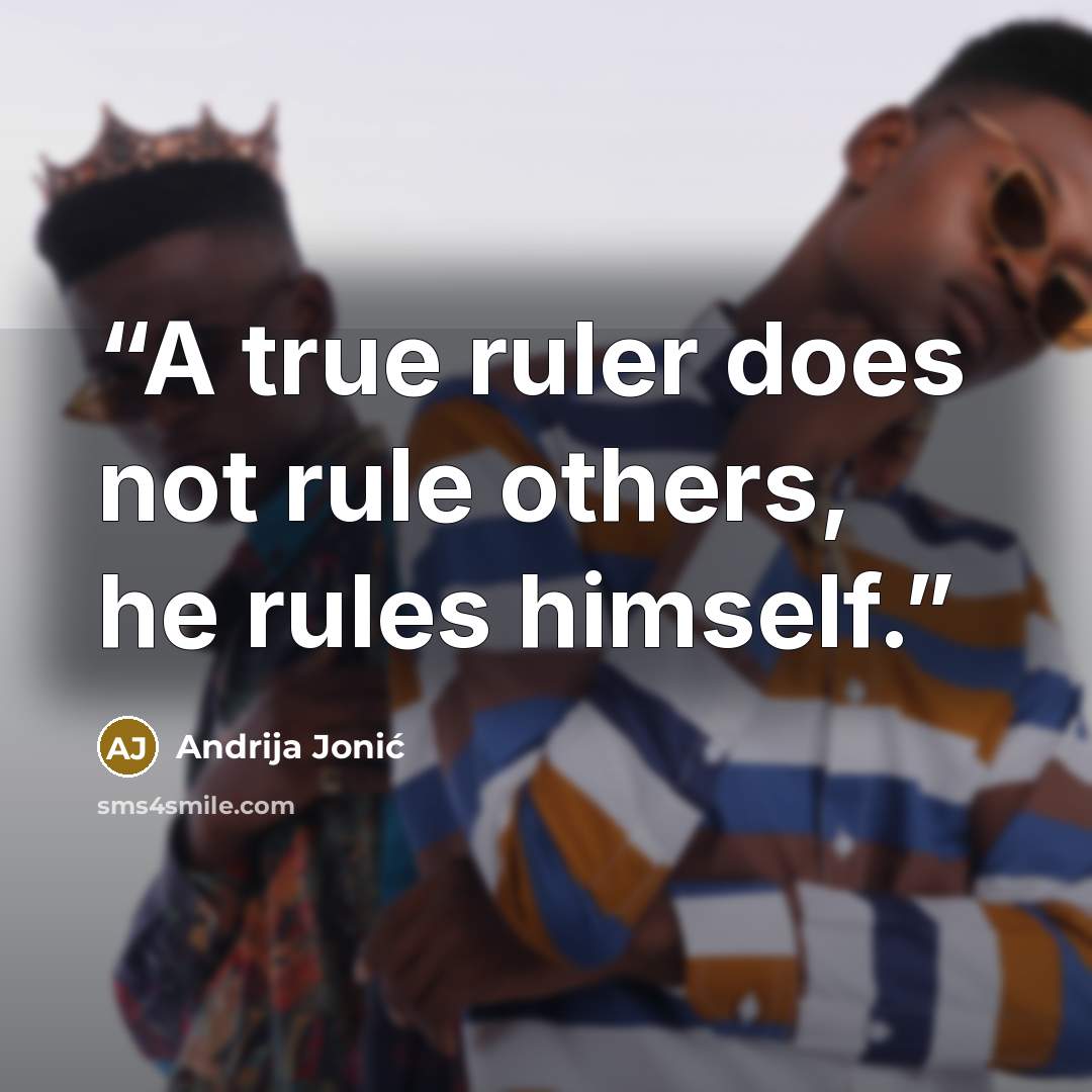“A true ruler does not rule others, he rules himself.” quote by Andrija Jonić