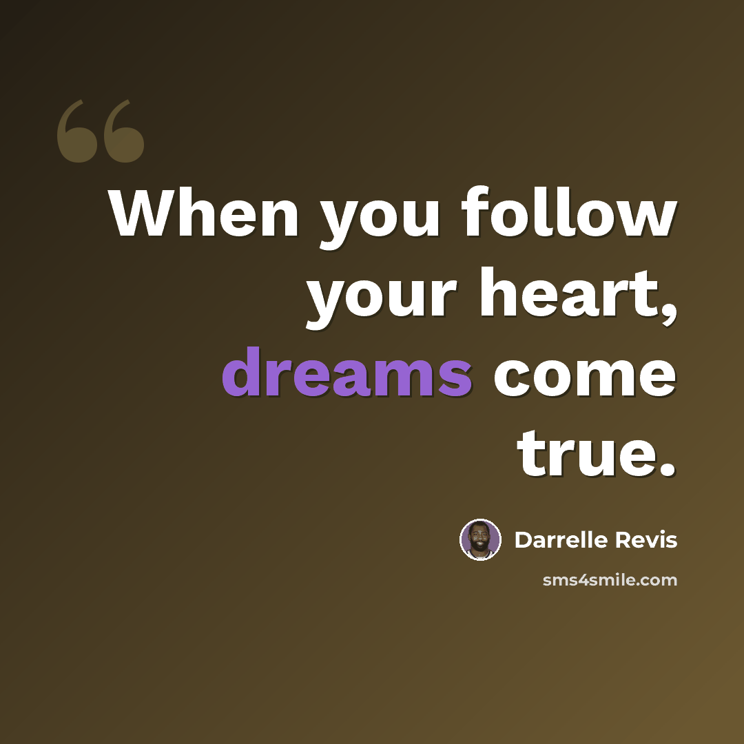 “When you follow your heart, dreams come true.” quote by Darrelle Revis