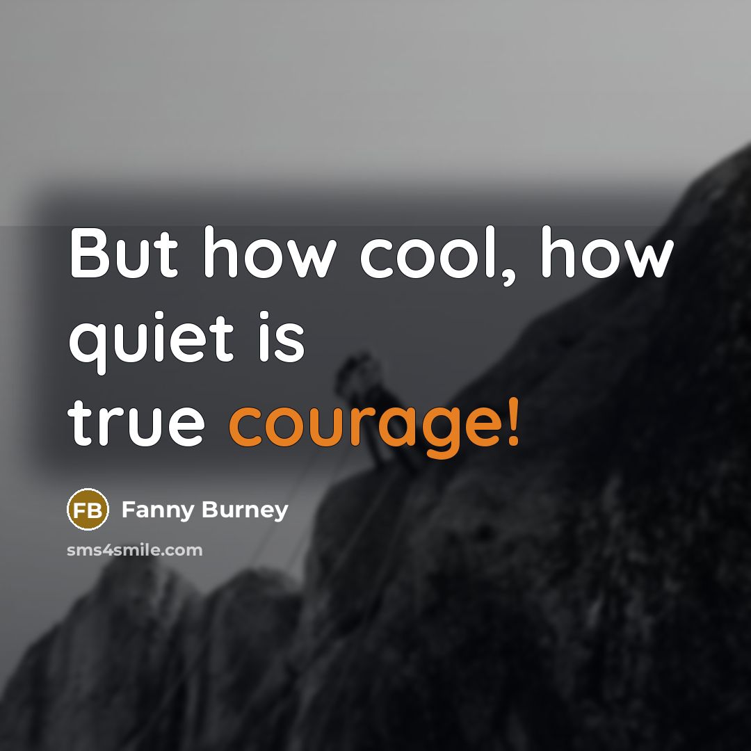 “But how cool, how quiet is true courage!” quote by Fanny Burney