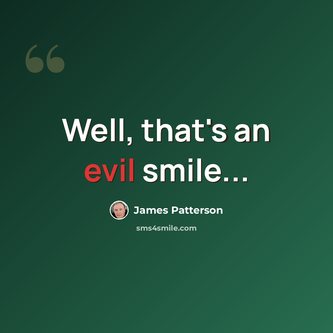 “Well, that's an evil smile...” quote by James Patterson