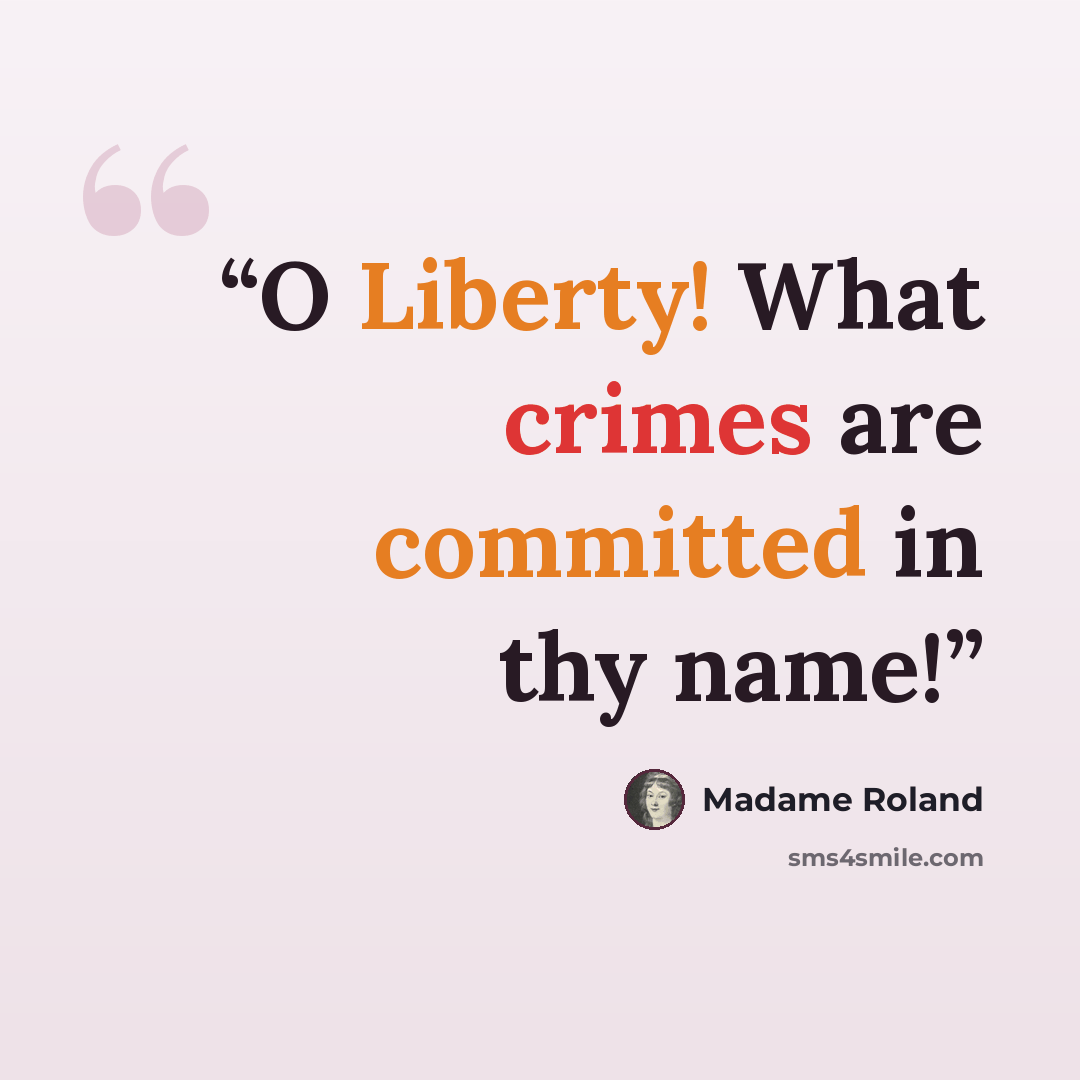 “O Liberty! What crimes are committed in thy name!” quote by Madame Roland