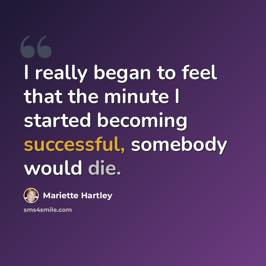 “I really began to feel that the minute I started becoming successful, somebody would die.” quote by Mariette Hartley