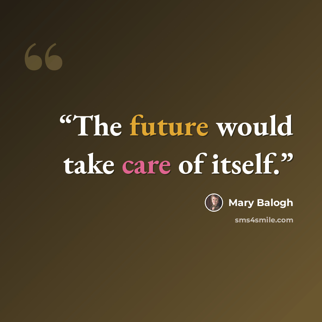 “The future would take care of itself.” quote by Mary Balogh