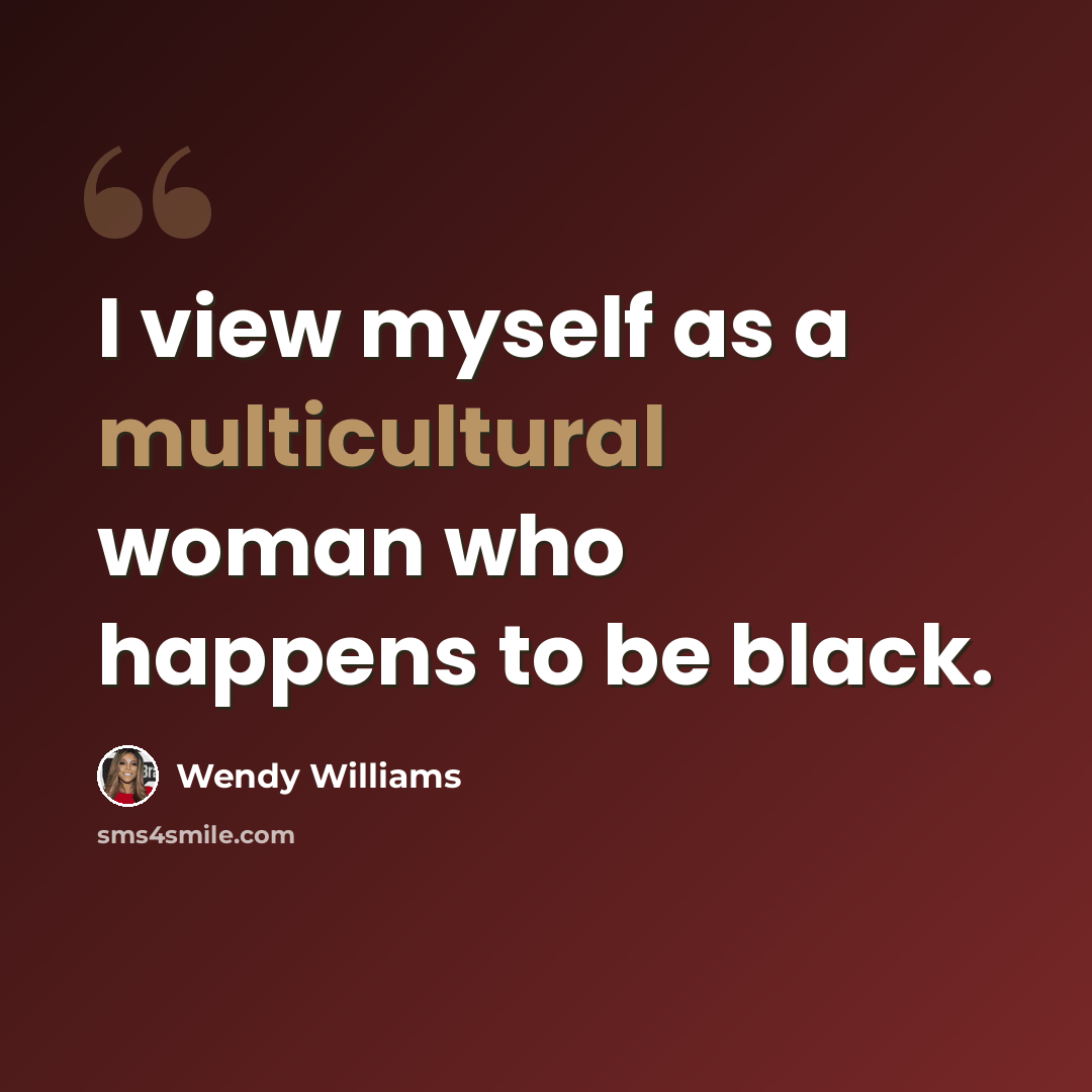 “I view myself as a multicultural woman who happens to be black.” quote by Wendy Williams