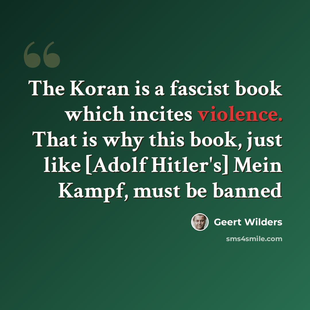 “The Koran is a fascist book which incites violence. That is why this book, just like [Adolf Hitler's] Mein Kampf, must be banned” quote by Geert Wilders