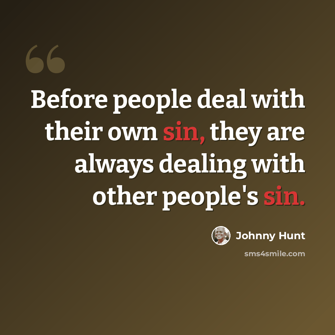 “Before people deal with their own sin, they are always dealing with other people's sin.” quote by Johnny Hunt