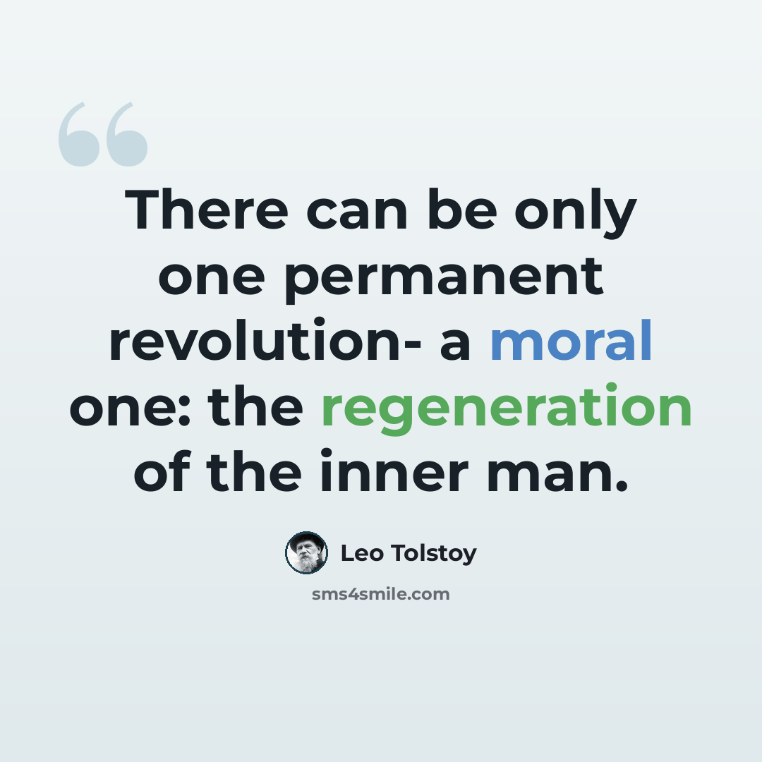 “There can be only one permanent revolution- a moral one: the regeneration of the inner man.” quote by Leo Tolstoy
