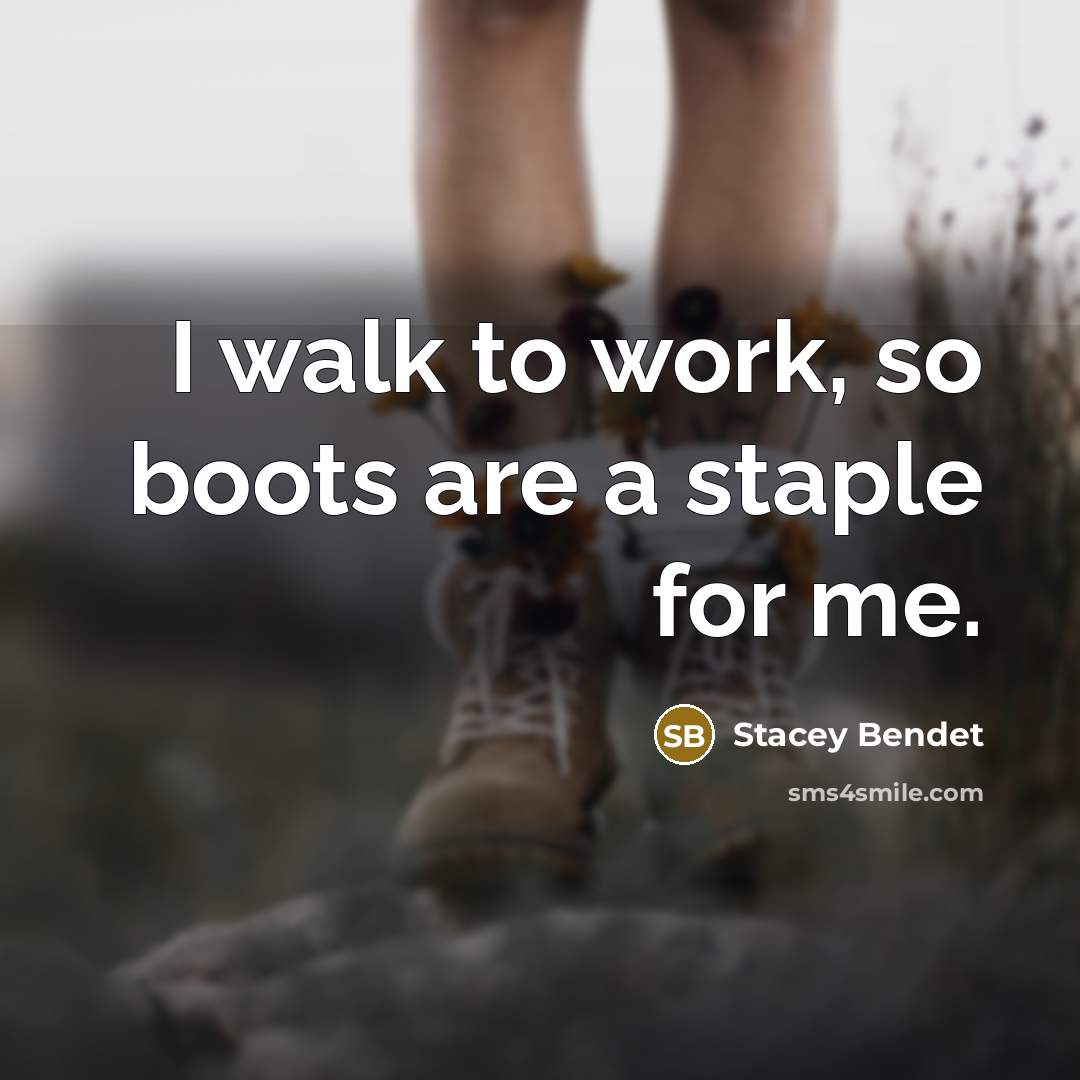 “I walk to work, so boots are a staple for me.” quote by Stacey Bendet
