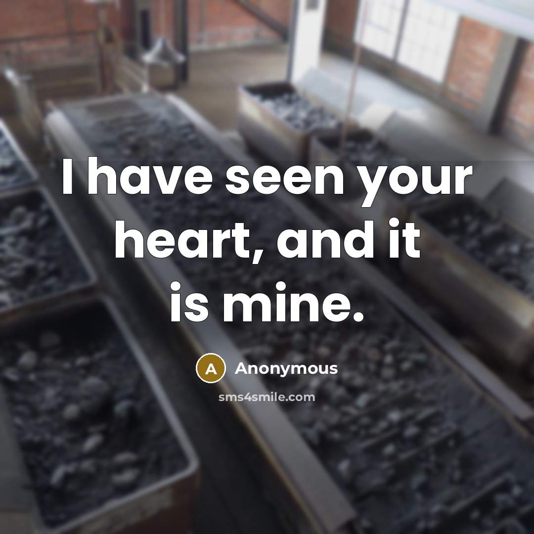 “I have seen your heart, and it is mine.” quote by Anonymous