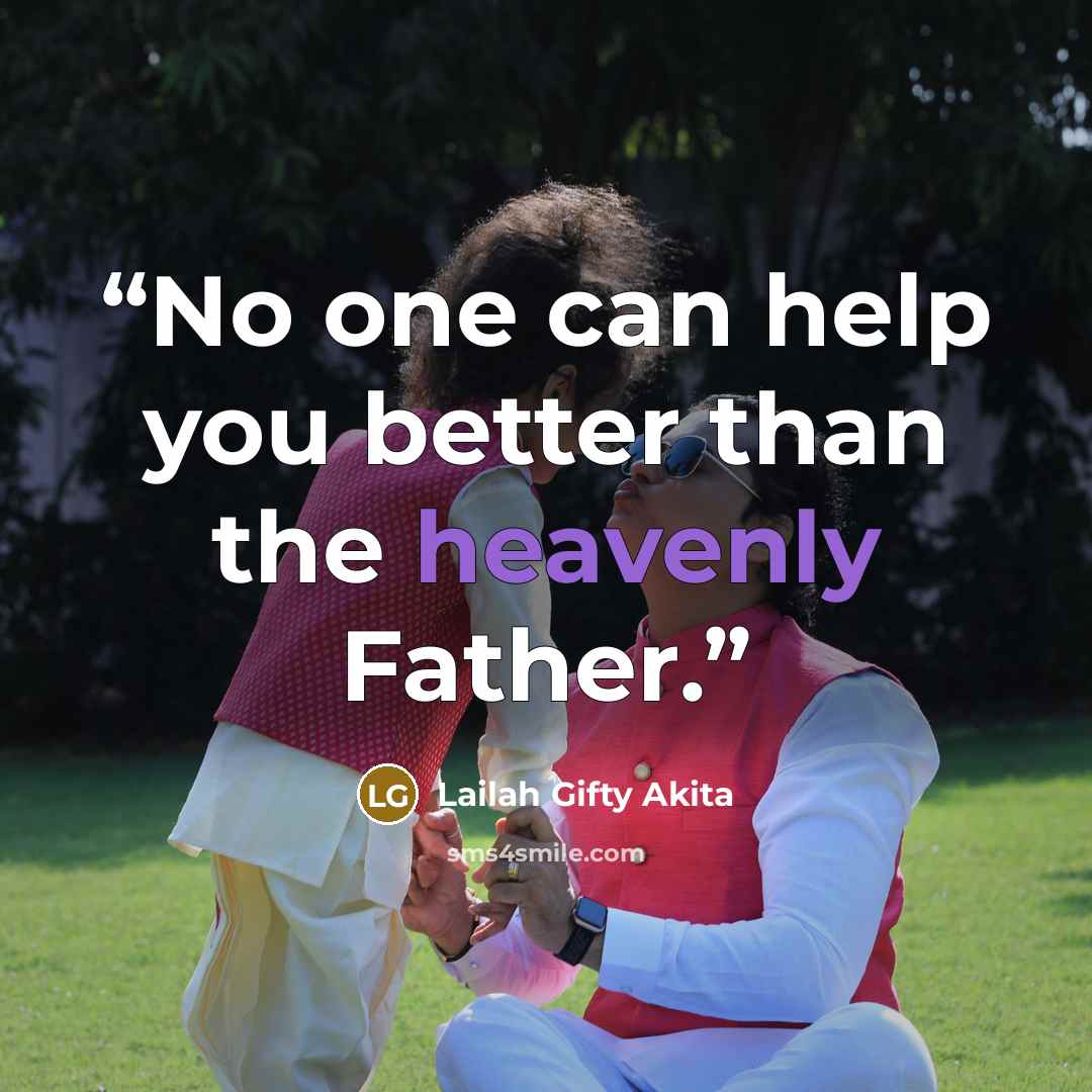 “No one can help you better than the heavenly Father.” quote by Lailah Gifty Akita