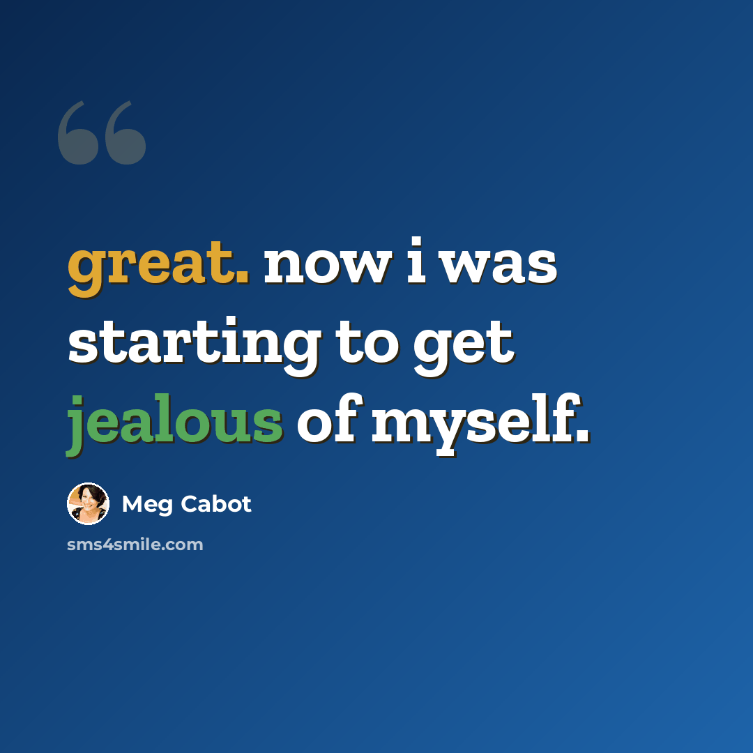 “great. now i was starting to get jealous of myself.” quote by Meg Cabot