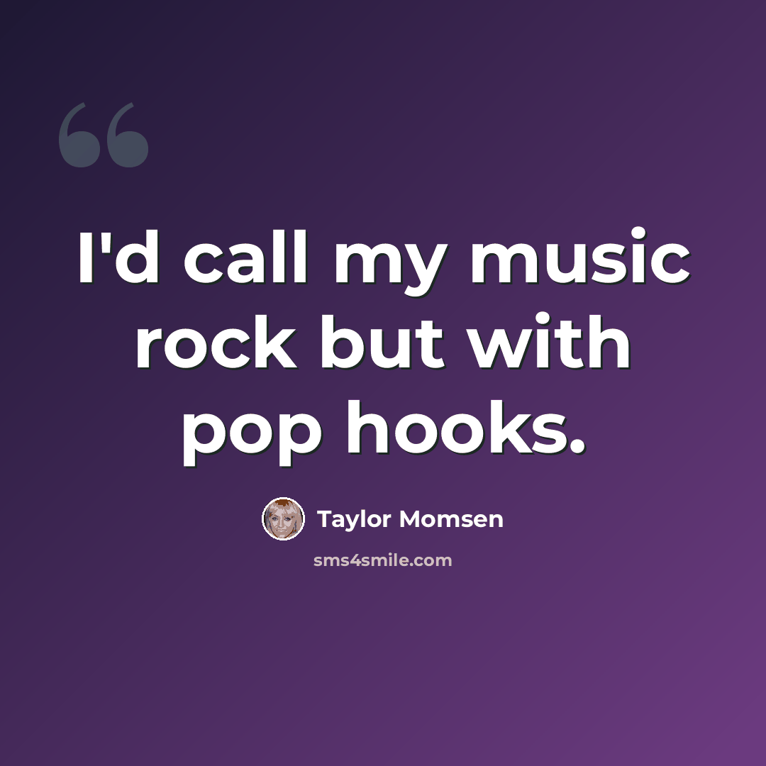 “I'd call my music rock but with pop hooks.” quote by Taylor Momsen