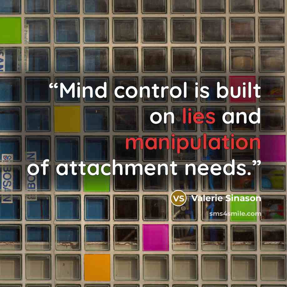 “Mind control is built on lies and manipulation of attachment needs.” quote by Valerie Sinason