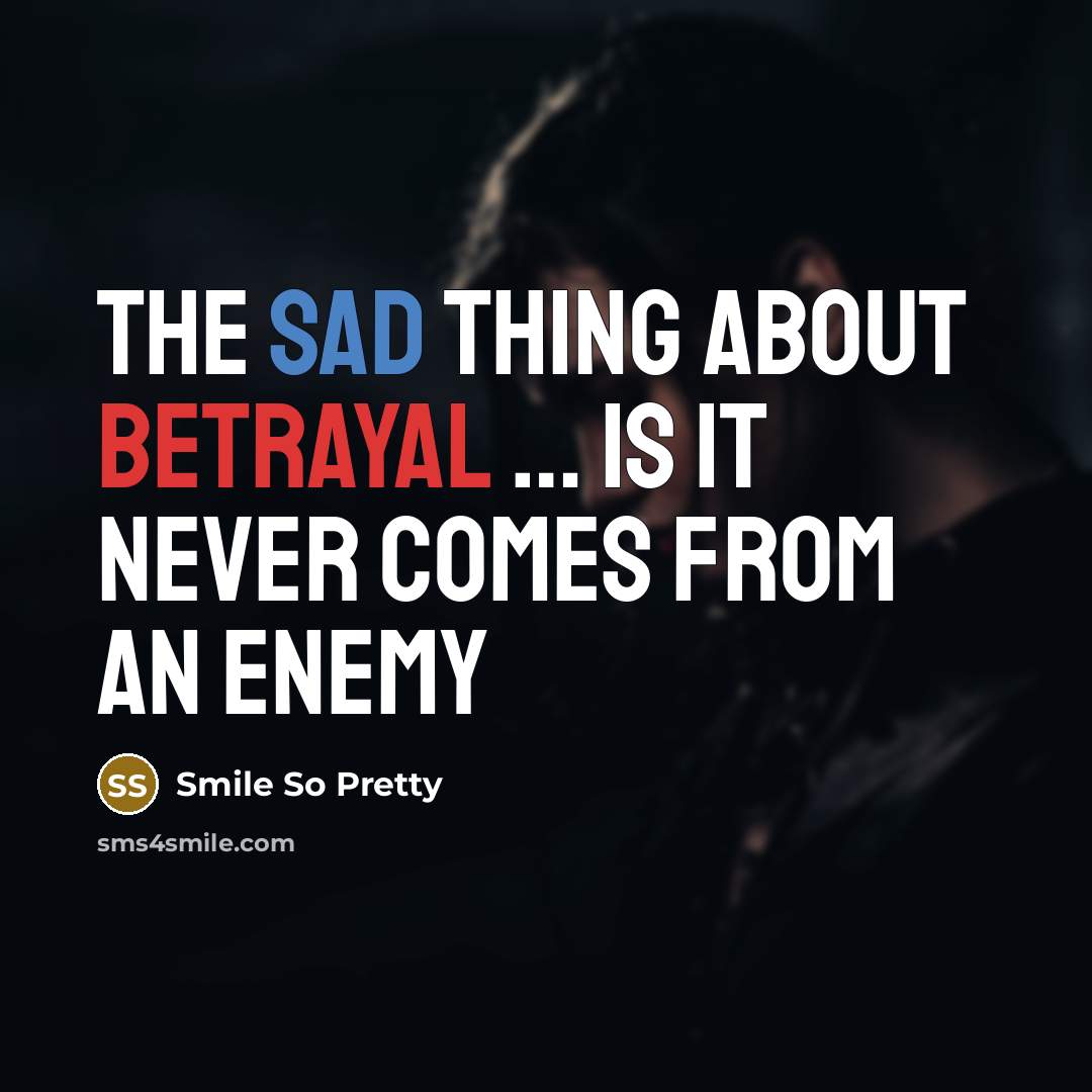 “The sad thing about betrayal … is it never comes from an enemy” quote by Smile So Pretty