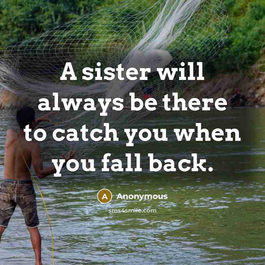 “A sister will always be there to catch you when you fall back.” quote by Anonymous
