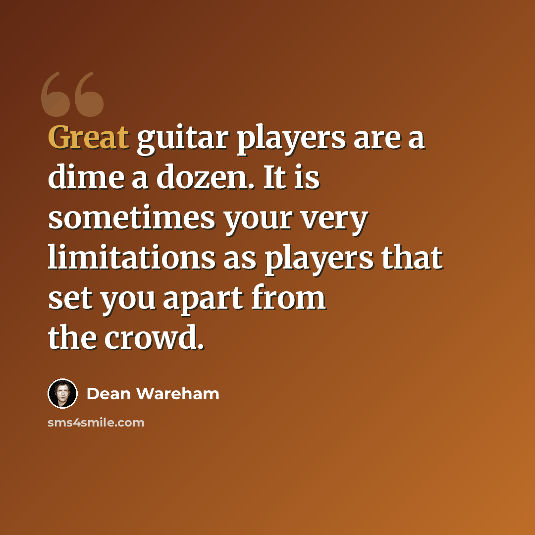 “Great guitar players are a dime a dozen. It is sometimes your very limitations as players that set you apart from the crowd.” quote by Dean Wareham