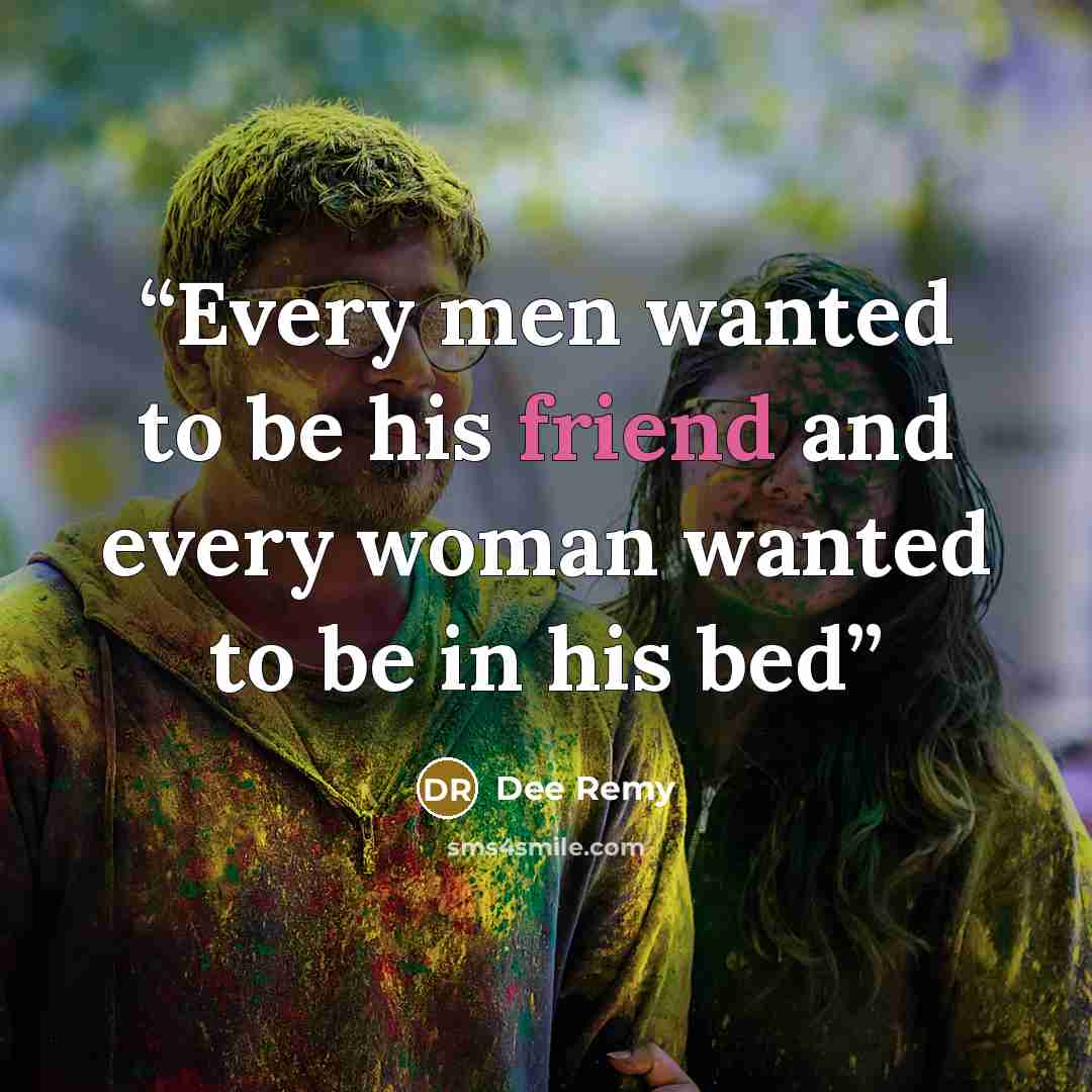 “Every men wanted to be his friend and every woman wanted to be in his bed” quote by Dee Remy