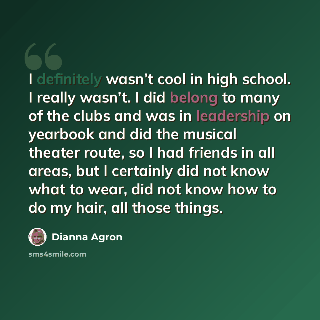 “I definitely wasn’t cool in high school. I really wasn’t. I did belong to many of the clubs and was in leadership on yearbook and did the musical theater route, so I had friends in all areas, but I certainly did not know what to wear, did not know how to do my hair, all those things.” quote by Dianna Agron