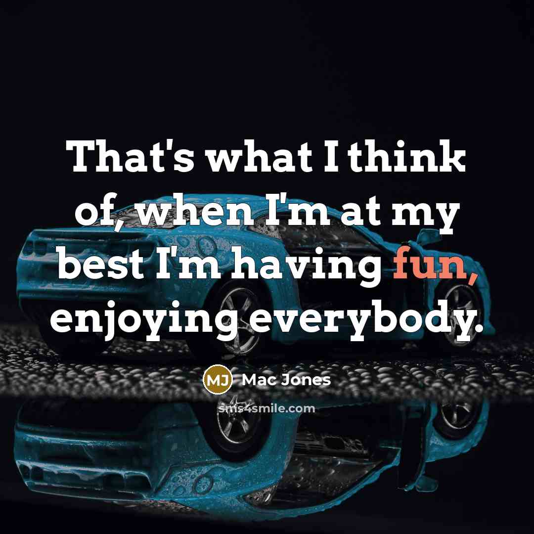“That's what I think of, when I'm at my best I'm having fun, enjoying everybody.” quote by Mac Jones