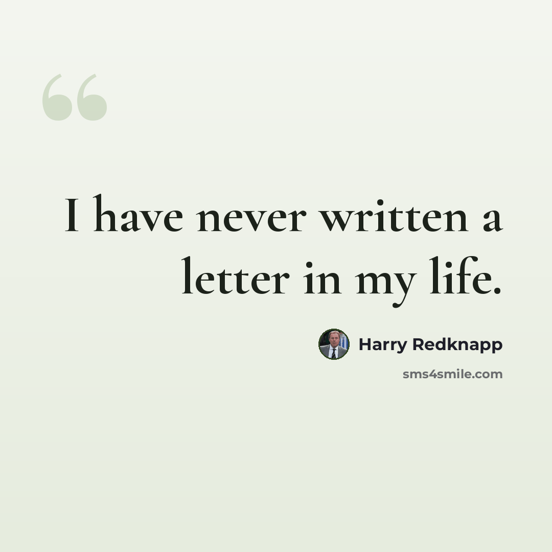 “I have never written a letter in my life.” quote by Harry Redknapp