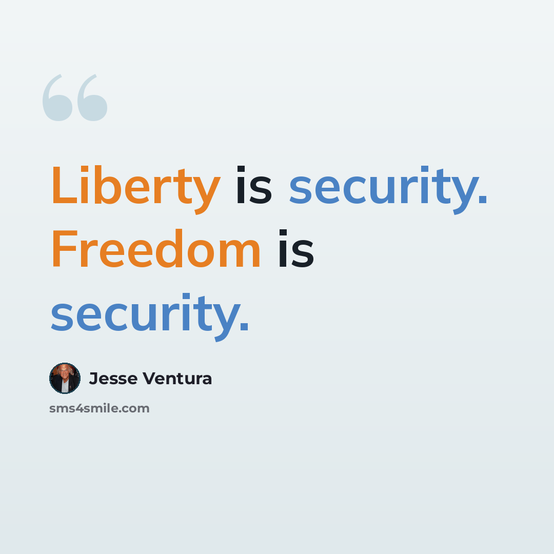 “Liberty is security. Freedom is security.” quote by Jesse Ventura