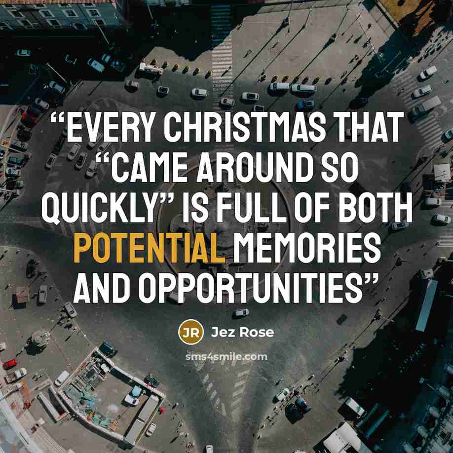 “every Christmas that “came around so quickly” is full of both potential memories and opportunities” quote by Jez Rose