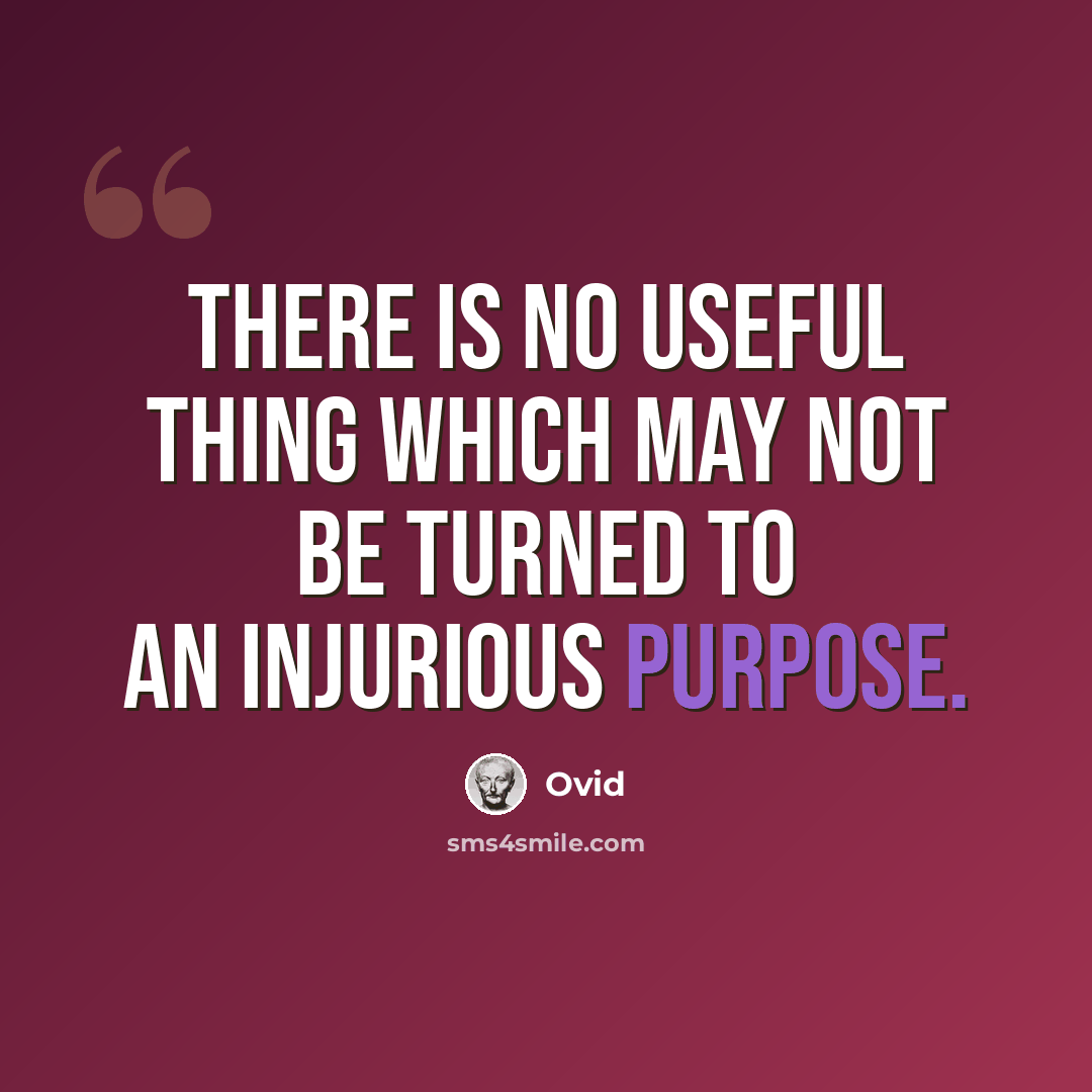 “There is no useful thing which may not be turned to an injurious purpose.” quote by Ovid