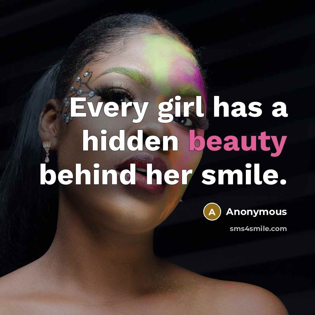 “Every girl has a hidden beauty behind her smile.” quote by Anonymous