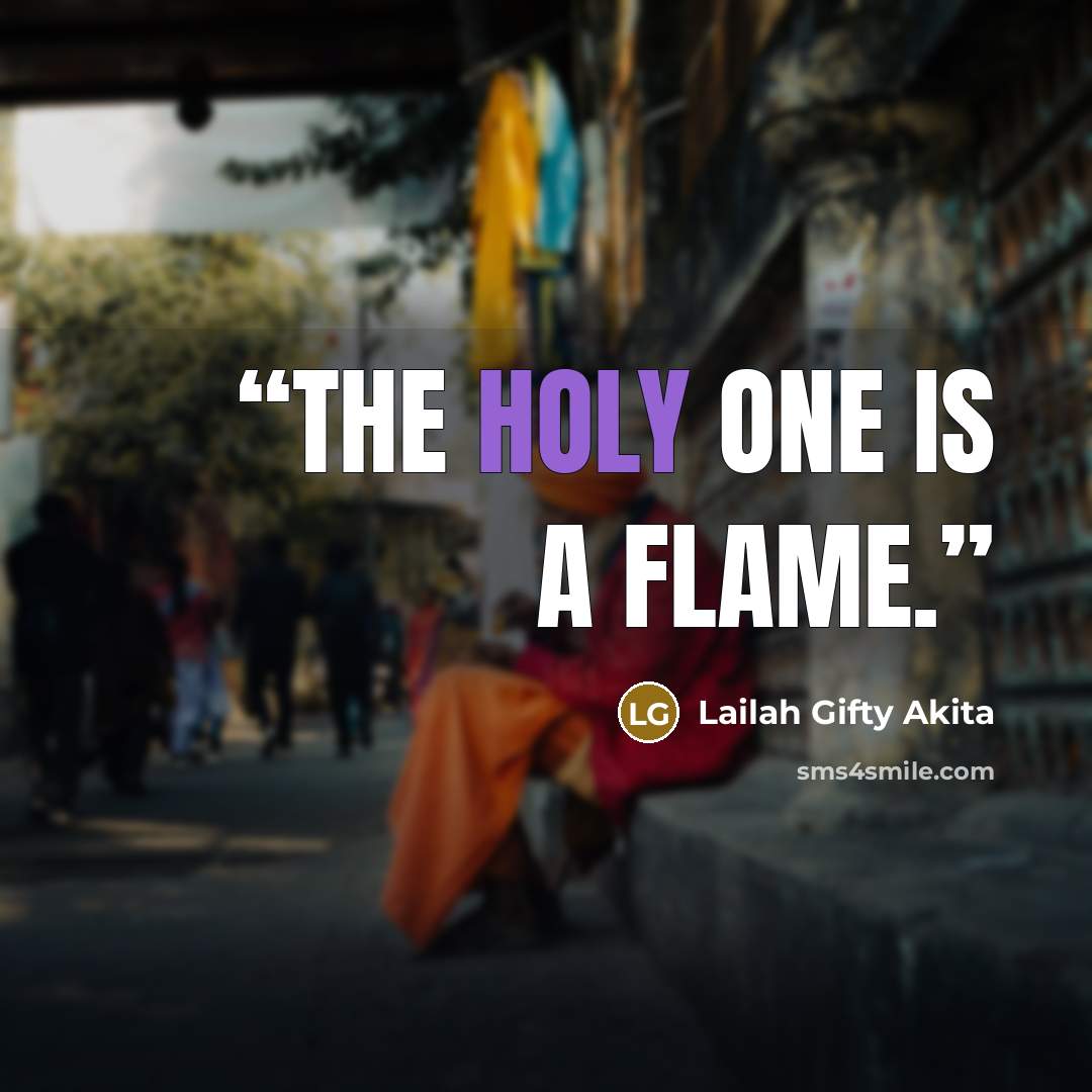 “The Holy One is a flame.” quote by Lailah Gifty Akita
