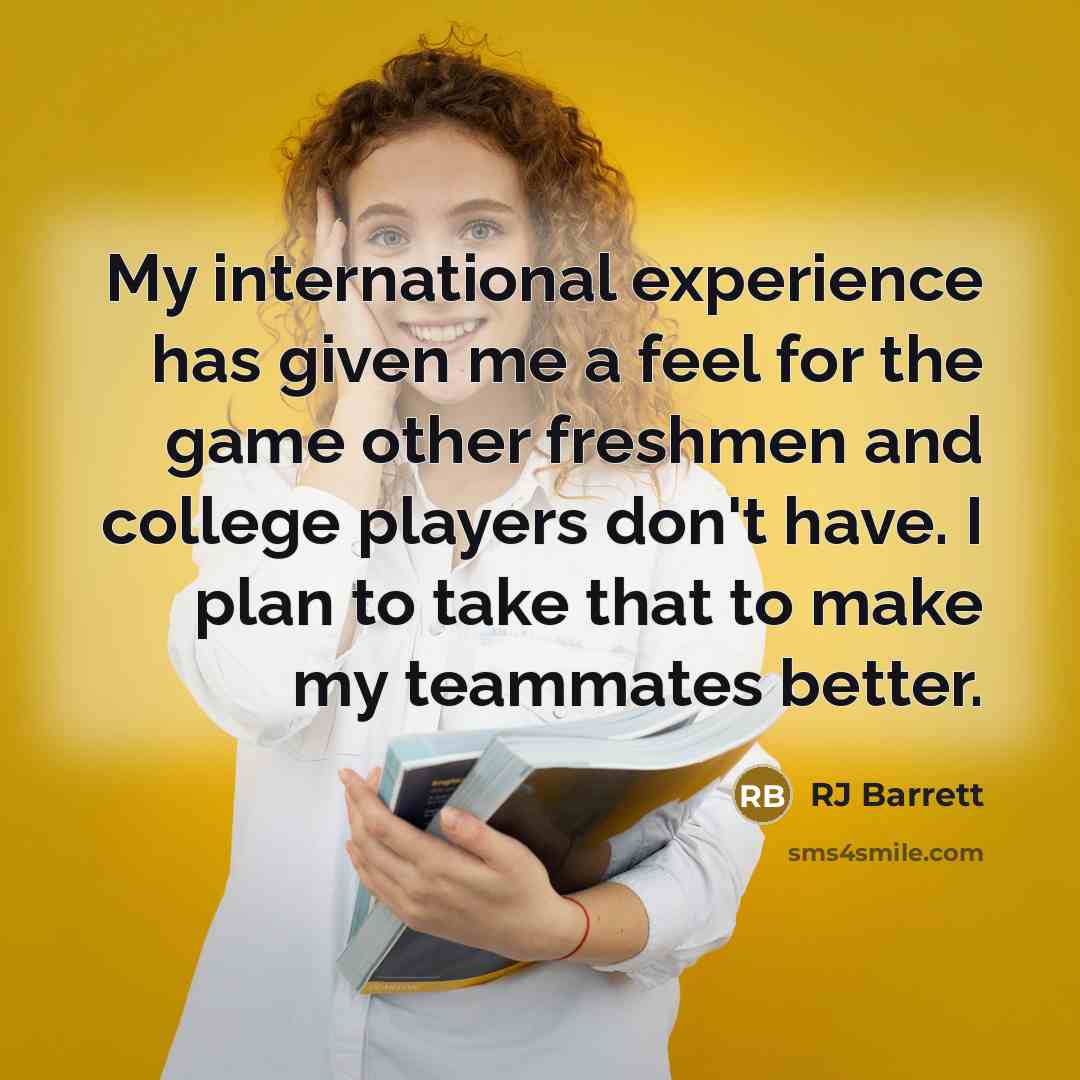 “My international experience has given me a feel for the game other freshmen and college players don't have. I plan to take that to make my teammates better.” quote by RJ Barrett