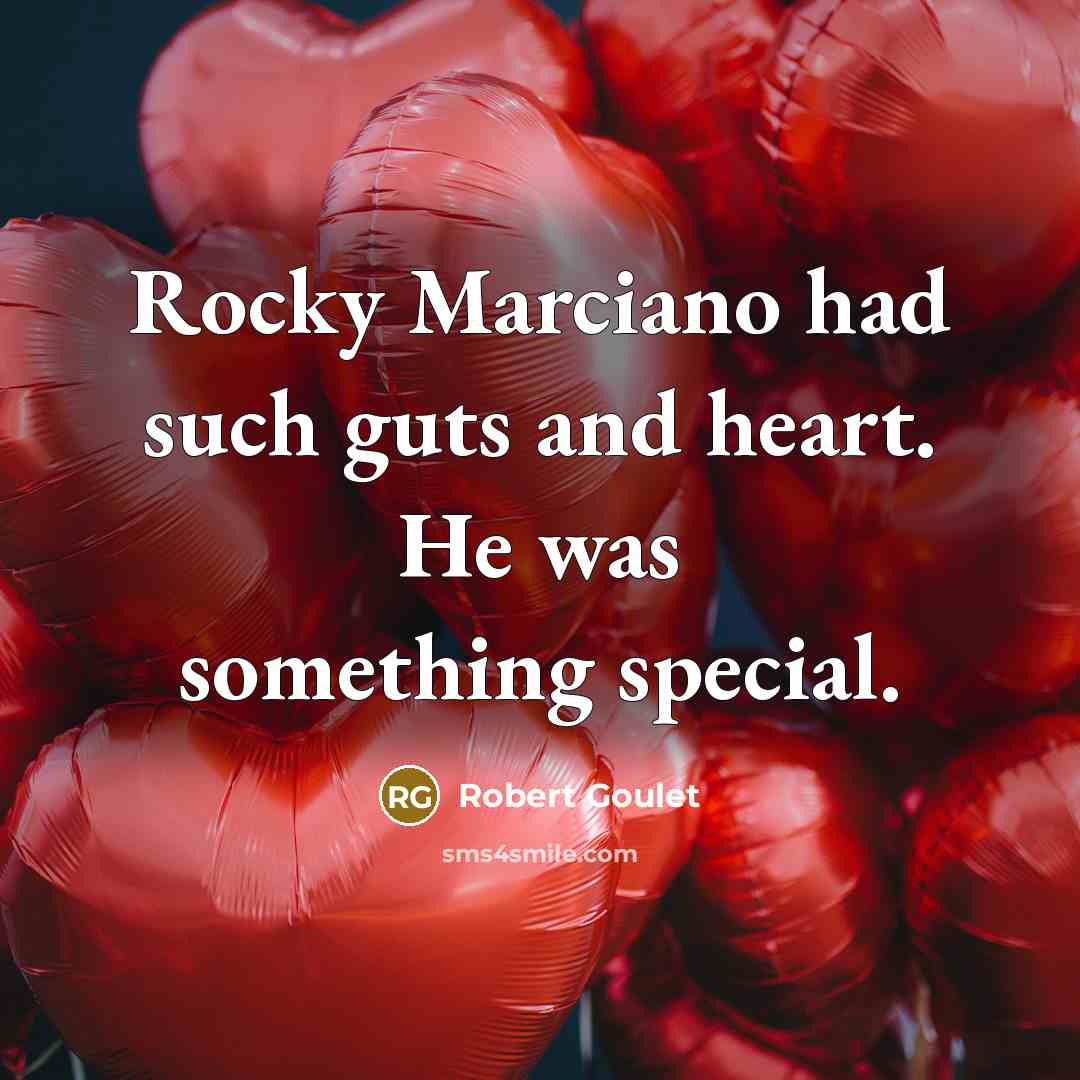 “Rocky Marciano had such guts and heart. He was something special.” quote by Robert Goulet