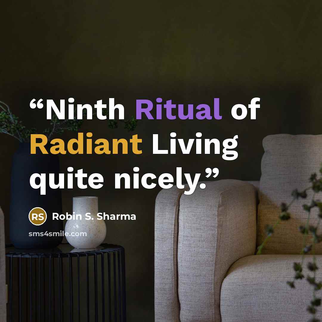 “Ninth Ritual of Radiant Living quite nicely.” quote by Robin S. Sharma