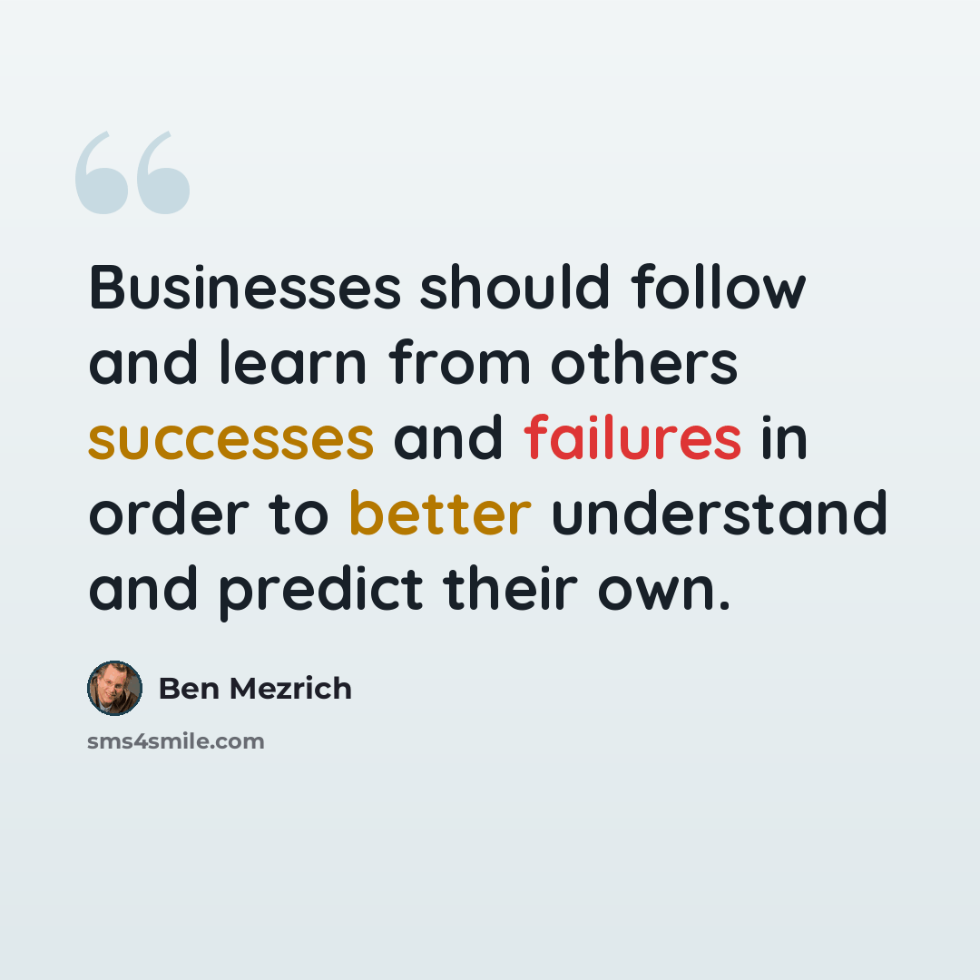 “Businesses should follow and learn from others successes and failures in order to better understand and predict their own.” quote by Ben Mezrich